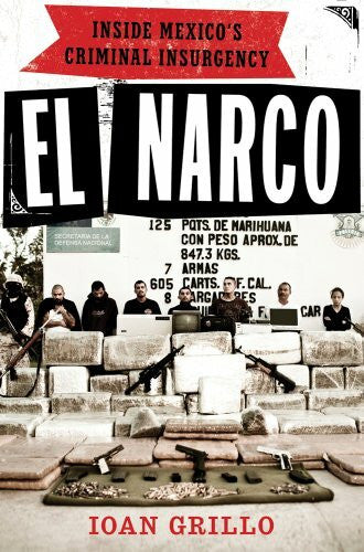 Grillo, Ioan El Narco: Inside Mexico's Criminal Insurgency