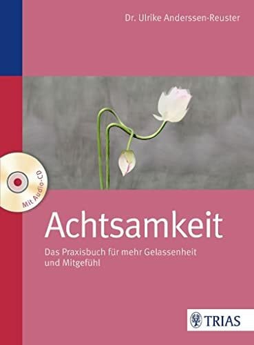 Anderssen-Reuster, Ulrike Achtsamkeit: Das Praxisbuch für mehr Gelassenheit und Mitgefühl