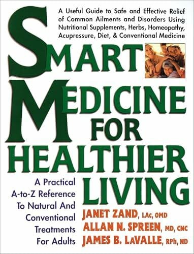 LaValle, James B. Smart Medicine for Healthier Living: A Practical A-to-Z Reference to Natural and Conventional Treatments