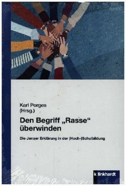 Karl Proges (Hrsg.) Den Begriff ¿Rasse¿ überwinden: Die ¿Jenaer Erklärung¿ in der (Hoch-)Schulbildung