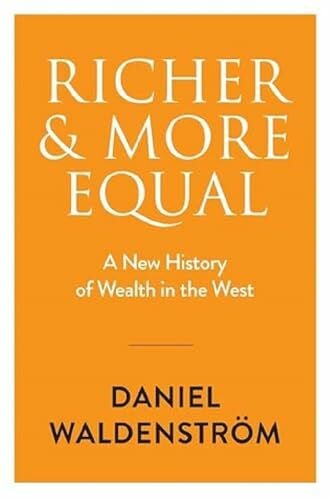 Waldenstrom, Daniel Richer and More Equal: A New History of Wealth in the West
