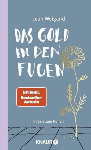 Weigand, Leah Das Gold in den Fugen: Poesie zum Hoffen | Die Gedichte von SPIEGEL-Bestseller-Autorin Leah Weigand machen Hoffnung in schweren Zeiten