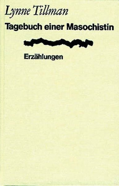 Tillman, Lynne Tagebuch einer Masochistin: Erzählungen
