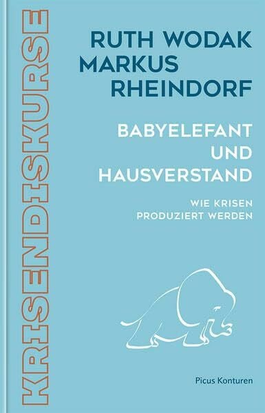 Markus Rheindorf Babyelefant und Hausverstand: Wie Krisen produziert werden (Picus Konturen)