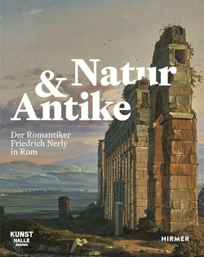 Hansen, Dorothee Natur und Antike: Der Romantiker Friedrich Nerly in Rom