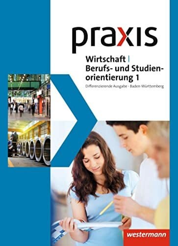 Reuter-Kaminski, Ortrud Praxis WBS - Differenzierende Ausgabe 2016 für Baden-Württemberg: Wirtschaft/Berufs- und Studienorientierung Schulbuch 1 (7./8. Schuljahr): (Klasse 7/8) - Ausgabe 2016