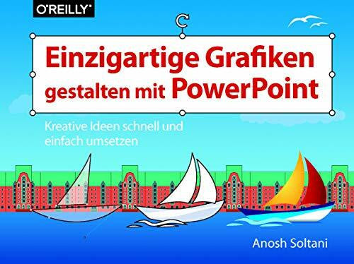 Soltani, Anosh Einzigartige Grafiken gestalten mit PowerPoint: Kreative Ideen schnell und einfach umsetzen (Querformater)