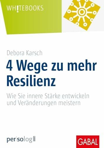 Karsch, Debora 4 Wege zu mehr Resilienz: Wie Sie innere Stärke entwickeln und Veränderungen meistern (Whitebooks)