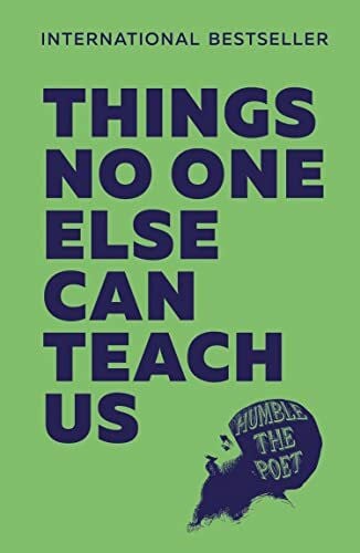 Humble the Poet Things No One Else Can Teach Us: Turn Life’s Hardest Lessons into Your Greatest Strengths