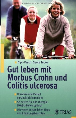 Lackner, Christine Gut leben mit Morbus Crohn und Colitis ulcerosa: Ursachen und Verlauf ganzheitlich betrachtet. So nutzen Sie alle Therapie-Möglichkeiten optimal. Mit vielen nützlichen Tipps und Erfahrungsberichten