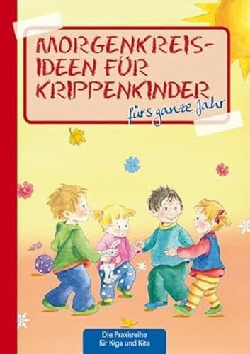 Klein, Suse Morgenkreisideen für Krippenkinder: fürs ganze Jahr (Die Praxisreihe für Kindergarten und Kita)