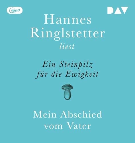 Ringlstetter, Hannes Ein Steinpilz für die Ewigkeit. Mein Abschied vom Vater: Autorenlesung mit Hannes Ringlstetter (1 mp3-CD): Ungekürzte Autorenlesung mit Hannes Ringlstetter