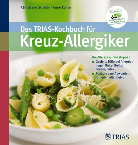 Kamp, Anne Das TRIAS-Kochbuch für Kreuz-Allergiker: Die Allergiespirale stoppen: Gezielte Hilfe bei Allergien