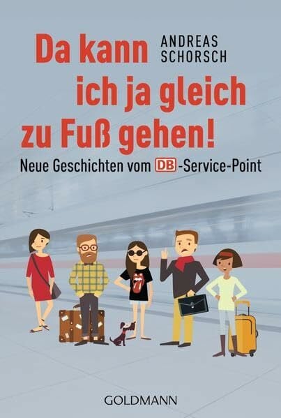 Schorsch, Andreas Da kann ich ja gleich zu Fuß gehen!: Neue Geschichten vom DB-Service-Point
