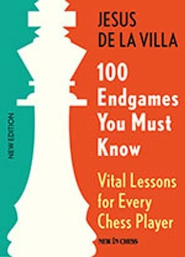 De la Villa, Jesus 100 Endgames You Must Know: Vital Lessons for Every Chess Player