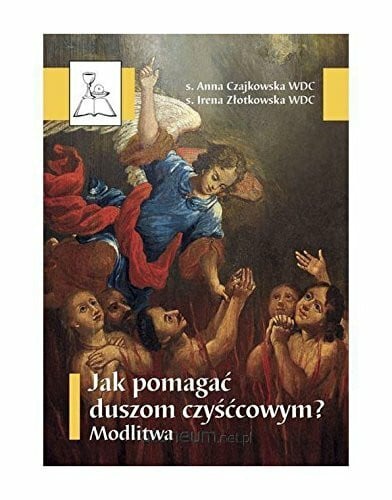 Unknown Jak pomagaÄ duszom czyĹÄcowym? Modlitwa [KSIÄĹťKA]