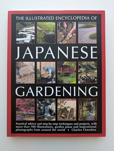 Chesshire, Charles Illustrated Encyclopedia of Japanese Gardening: Practical Advice and Step-by-Step Techniques and Projects, with More Than 700 Illustrations, Garden ... Photographs from Around the World