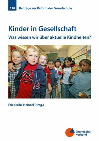 Heinzel, Friederike Kinder in Gesellschaft: Was wissen wir über aktuelle Kindheiten? (Beiträge zur Reform der Grundschule)
