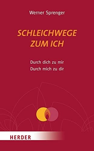 Sprenger, Werner Schleichwege zum Ich: Durch dich zu mir - durch mich zu dir (HERDER spektrum)