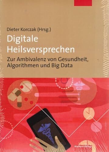 Dieter Korczak Digitale Heilsversprechen. Zur Ambivalenz von Gesundheit, Algorithmen und Big Data