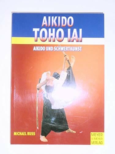 Russ, Michael Aikido TOHO IAI: Aikido und Schwertkunst