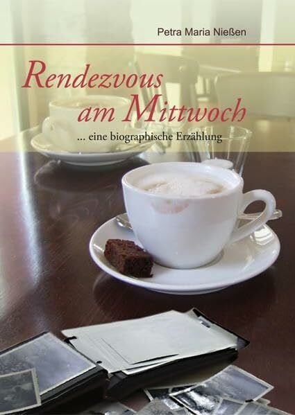 Nießen, Petra Maria Rendezvous am Mittwoch: eine biographische Erzählung