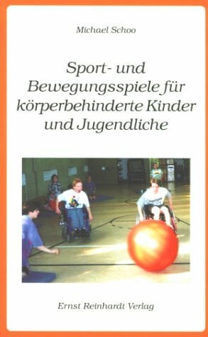 Schoo, Michael Sport- und Bewegungsspiele für körperbehinderte Kinder und Jugendliche