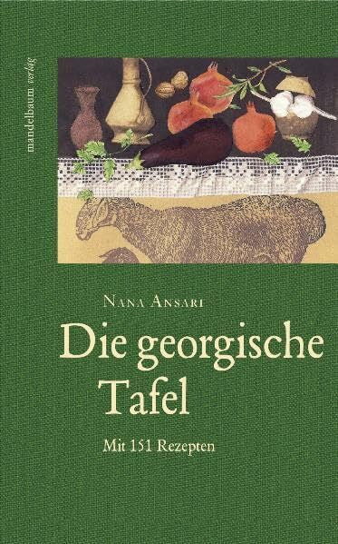 Ansari, Nana Die georgische Tafel: Mit 151 Rezepten