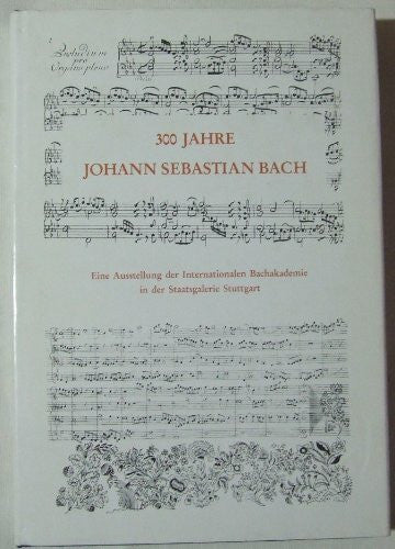 Küster, Konrad 300 Jahre Sebastian Bach: Sein Werk in Handschriften und Dokumenten - Musikinstrumente seiner Zeit - Seine Zeitgenossen. Eine Ausstellung der ... Bachakademie in der Staatsgalerie Stuttgart