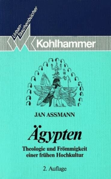 Assmann, Jan Ägypten: Theologie und Frömmigkeit einer frühen Hochkultur (Urban-Taschenbücher)