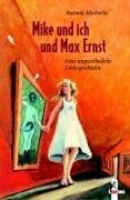 Brandt, Birgit Mike und ich und Max Ernst: Eine ungewöhnliche Liebesgeschichte