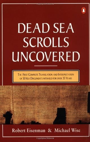 Wise, Michael The Dead Sea Scrolls Uncovered: The First Complete Translation And Interpretation of 50 Key Documents Withheld For Over 35 Years