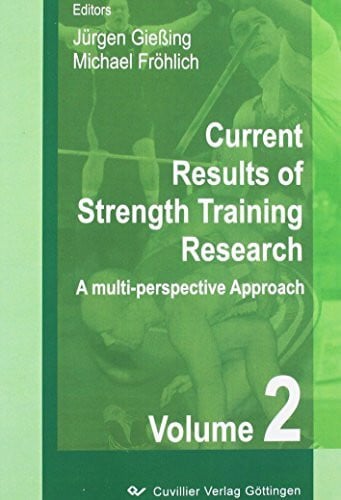 Jürgen Gießing Current Results of Strength Training Research A multi-perspective Approach Second Volume 2