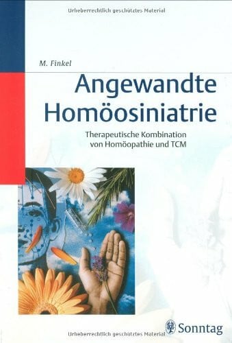 Finkel, Martina Angewandte Homöosiniatrie: Therapeutische Kombination von Homöopathie und TCM (Traditionelle Chinesische Medizin)
