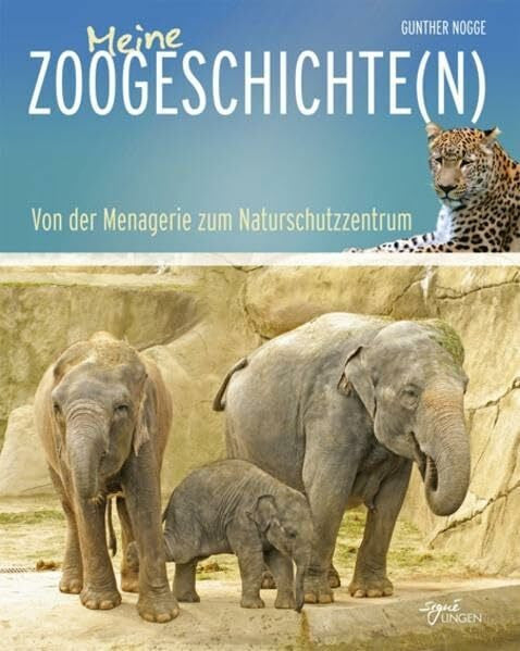 Nogge, Gunther Meine Zoogeschichte(n): Von der Menagerie zum Naturschutzzentrum (Signé Lingen)