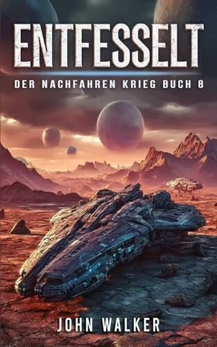 Walker, John Entfesselt: Der Nachfahren Krieg Buch 8