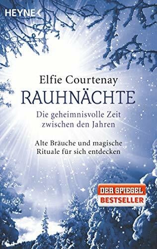 Courtenay, Elfie Rauhnächte: Die geheimnisvolle Zeit zwischen den Jahren: Alte Bräuche und magische Rituale für sich entdecken