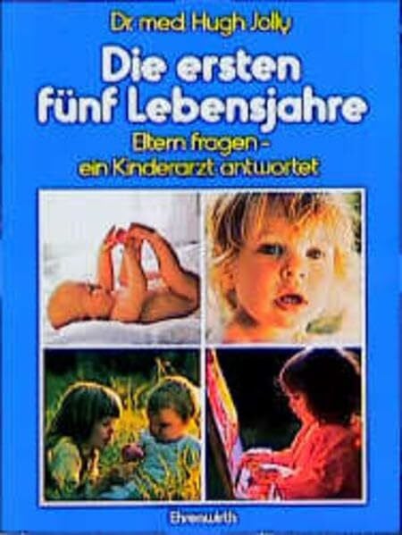 Schuler, Ulla Die ersten fünf Lebensjahre: Eltern fragen - ein Kinderarzt antwortet