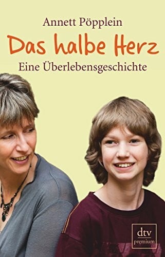 Pöpplein, Annett Das halbe Herz: Eine Überlebensgeschichte