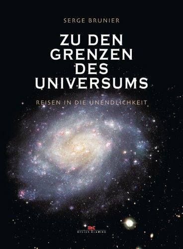 Brunier, Serge Zu den Grenzen des Universums: Reisen in die Unendlichkeit