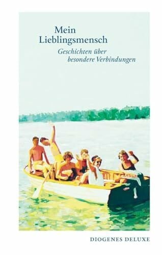 diverse Autoren Mein Lieblingsmensch: Geschichten über besondere Verbindungen (diogenes deluxe)