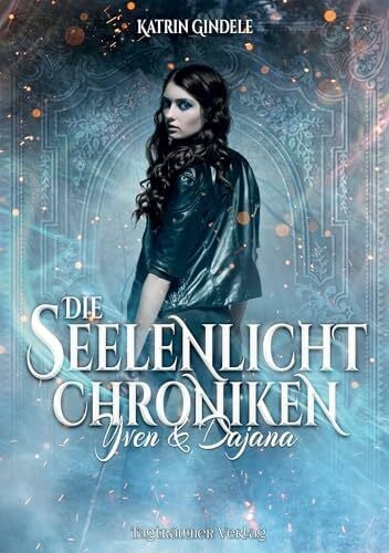 Gindele, Katrin Die Seelenlicht Chroniken: Yven & Dajana