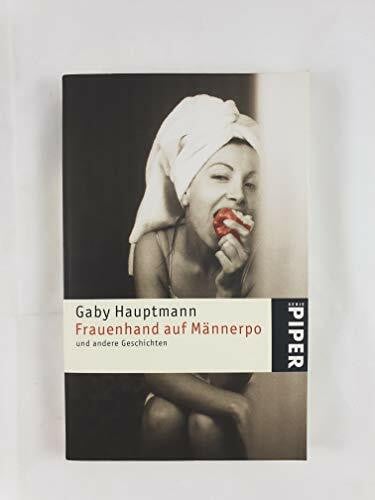 Hauptmann, Gaby Frauenhand auf Männerpo: und andere Geschichten (Piper Taschenbuch, Band 3635)