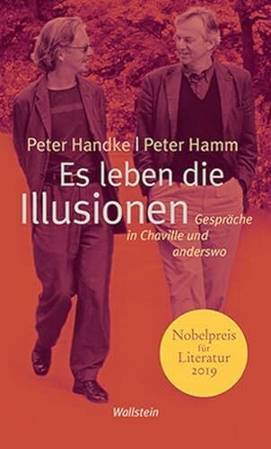 Peter Handke / Peter Hamm Es leben die Illusionen. Gespräche in Chaville und anderswo: Gespräche in Chaville und Visegrad