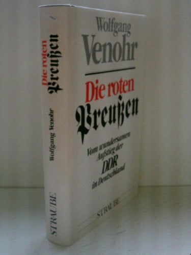 Venohr, Wolfgang Die roten Preußen: Vom wundersamen Aufstieg der DDR in Deutschland