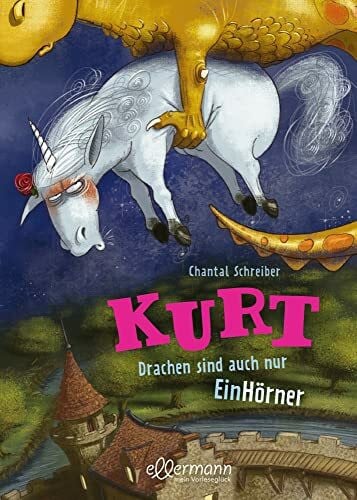 Schreiber, Chantal Kurt, Einhorn wider Willen 4. Drachen sind auch nur EinHörner: Lustiges Kinderbuch mit beliebten Fabelwesen zum Vorlesen ab 5 Jahren mit witzigen Illustrationen