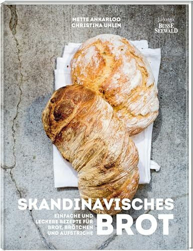 Ankarloo, Mette Hygge – Skandinavisches Brot. Einfache und leckere Rezepte für Brot, Brötchen und Aufstriche