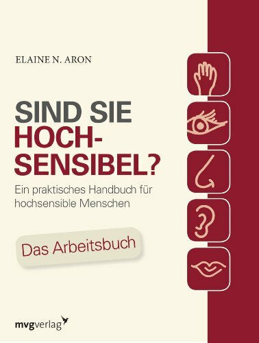 Aron, Dr. Elaine N. Sind Sie hochsensibel?: Ein praktisches Handbuch für hochsensible Menschen. Das Arbeitsbuch