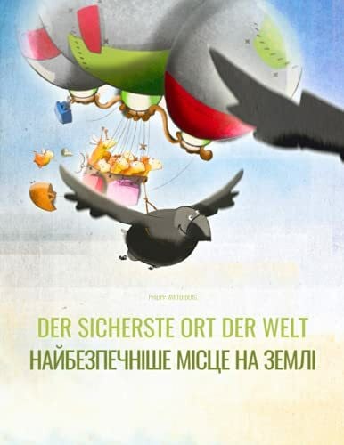 Sydorkova, Yulia Der sicherste Ort der Welt/Найбезпечніше місце на землі: Zweisprachiges Bilderbuch Deutsch-Ukrainisch (zweisprachig/bilingual)