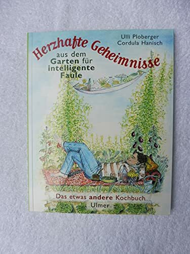 Hanisch, Cordula Herzhafte Geheimnisse aus dem Garten für intelligente Faule. Das etwas andere Kochbuch